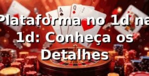 Plataforma no 1d na 1d: Conheça os Detalhes